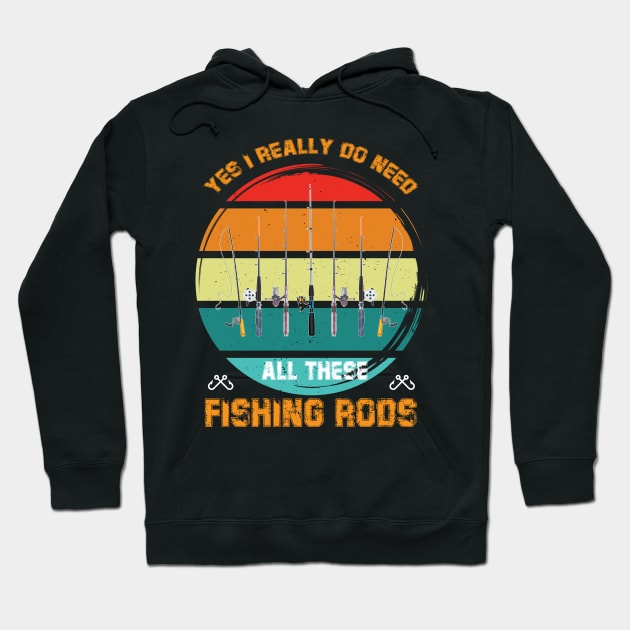 Yes I Really Do Need All These Fishing Rods Hoodie by printalpha-art